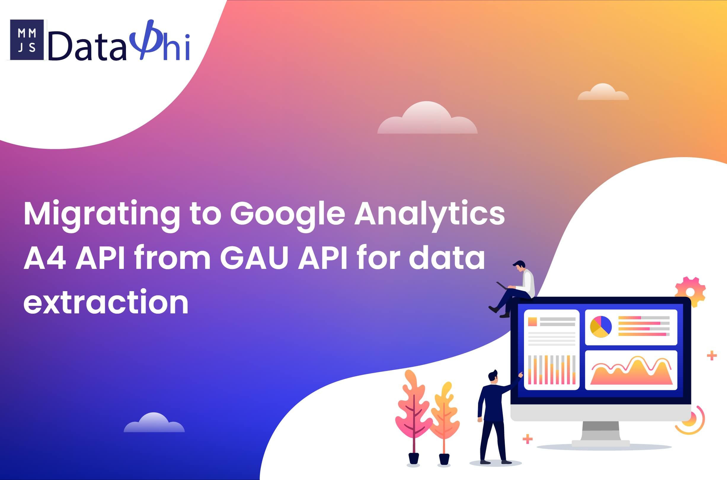 Read more about the article Migrating to Google Analytics A4 API from GAU API for data extraction